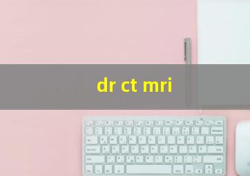 dr ct mri